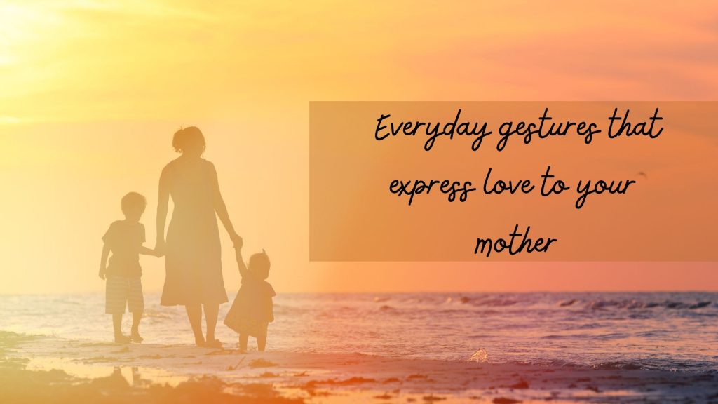 everyday-gestures-that-express-love-to-your-mother-bestorified