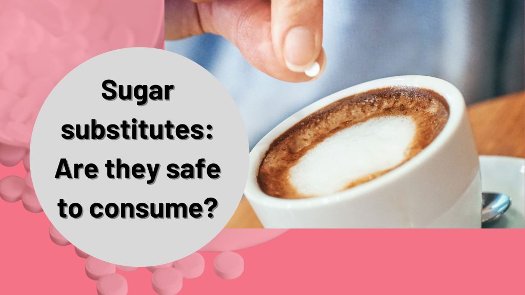 Sugar substitutes Are they safe to consume? BeStorified