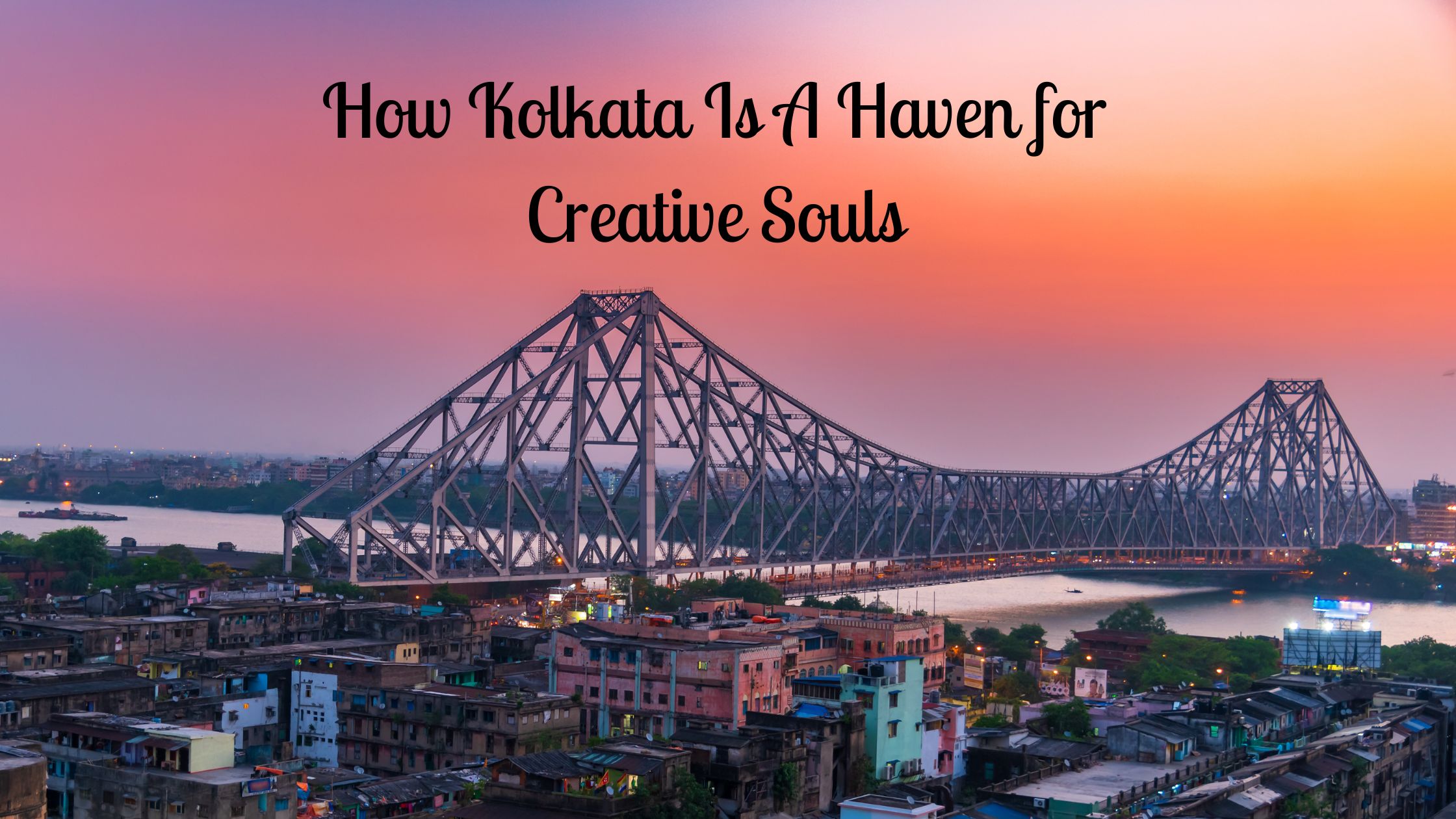 How Kolkata Is A Haven for Creative Souls