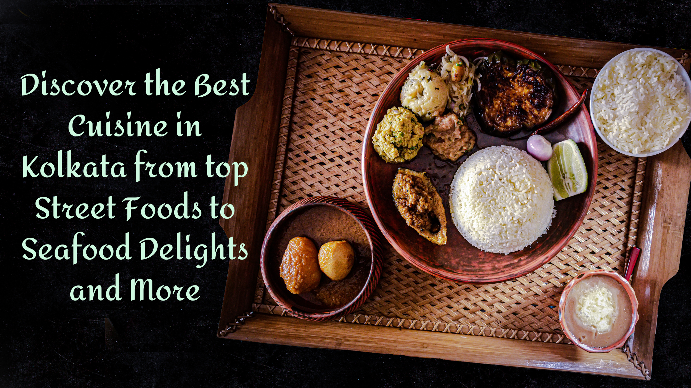 Discover The Best Cuisine In Kolkata From Top Street Foods To Seafood Delights And More