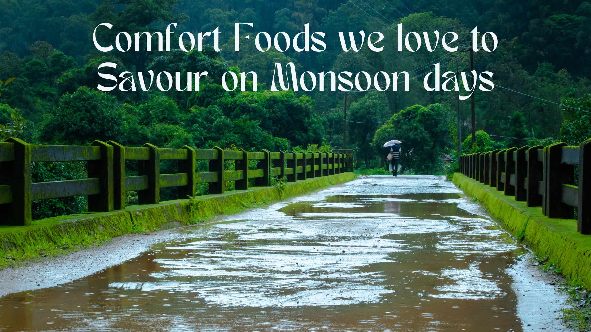 Comfort Foods we love to Savour on Monsoon days