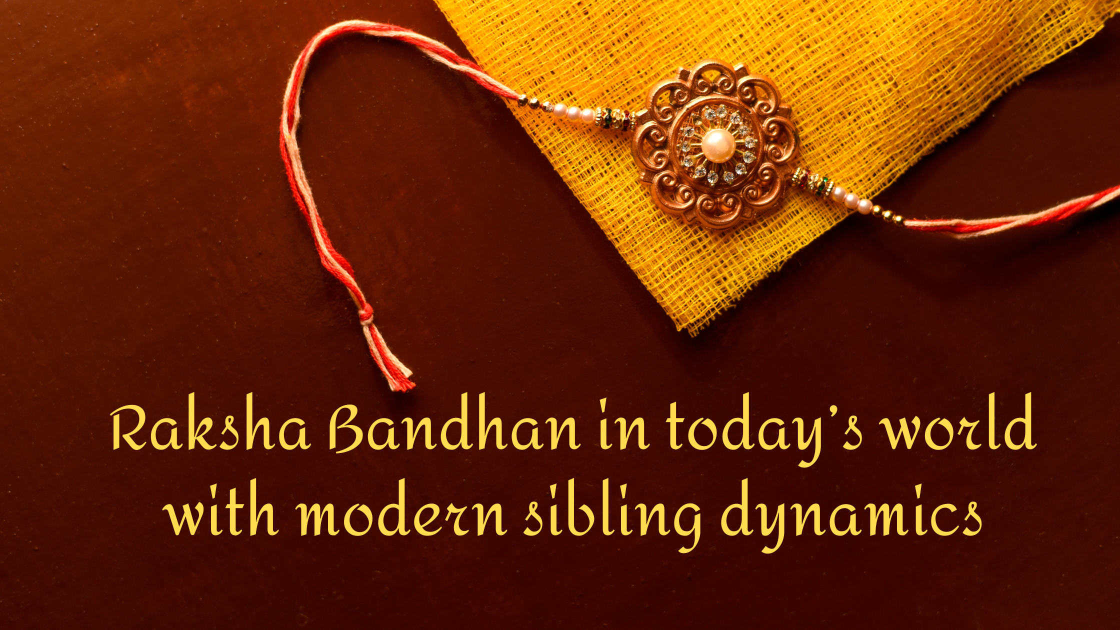 Raksha Bandhan in today’s world with modern sibling dynamics