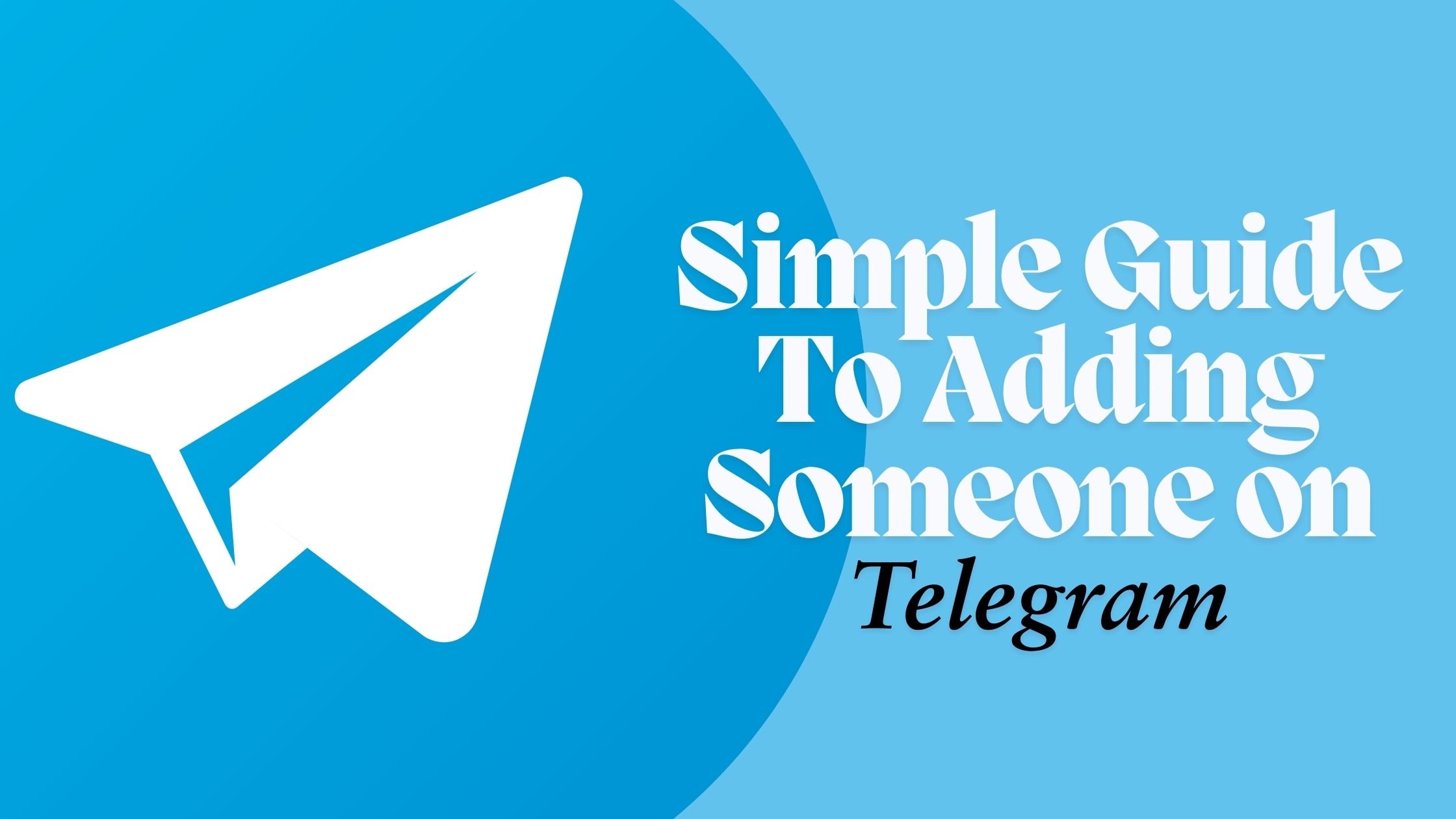 Simple Guide to Adding Someone on Telegram