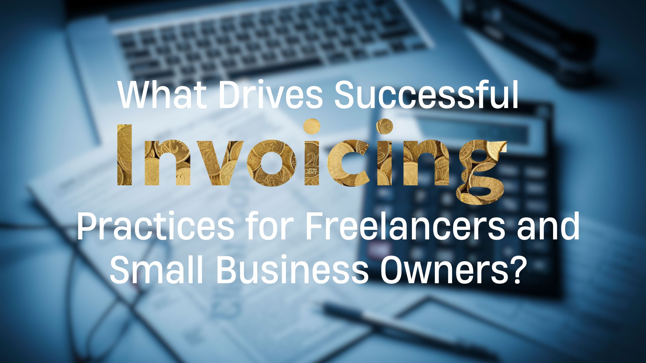 What Drives Successful Invoicing Practices for Freelancers and Small Business Owners?