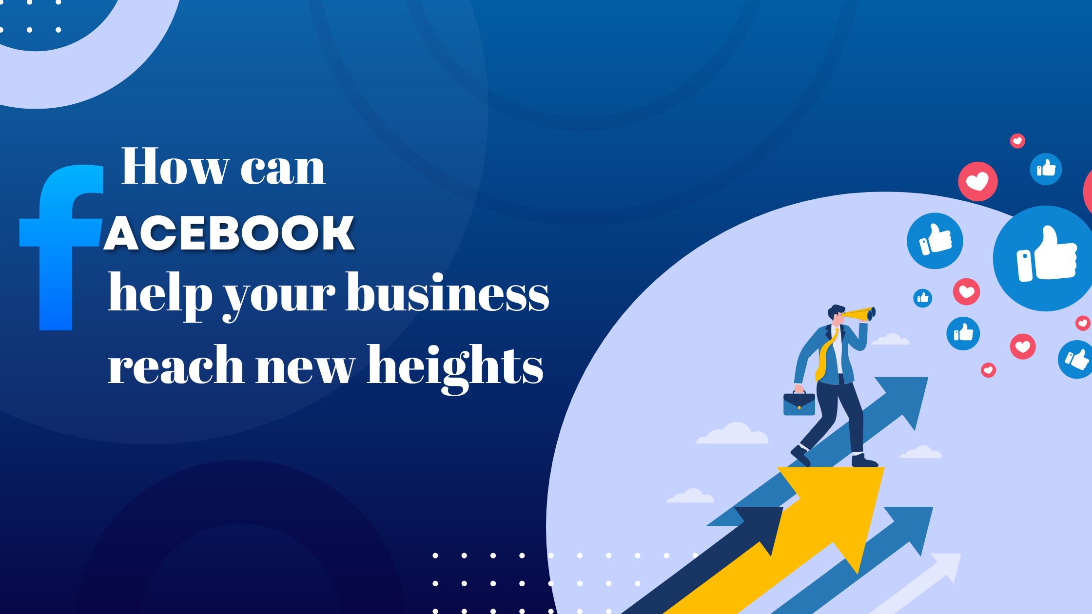 How Can Facebook Help Your Business Reach New Heights