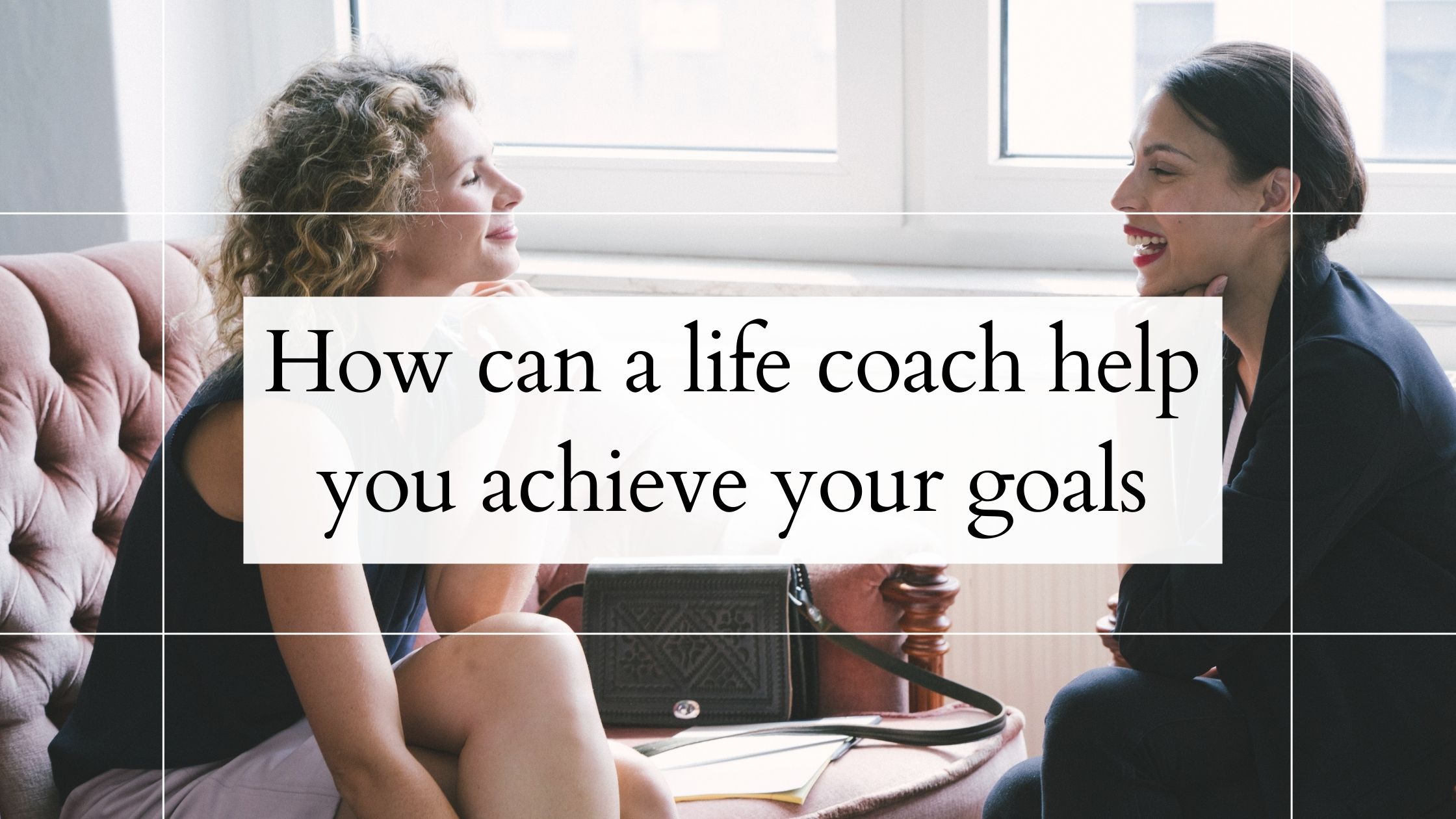 How Can a Life Coach Help You Achieve Your Goals?