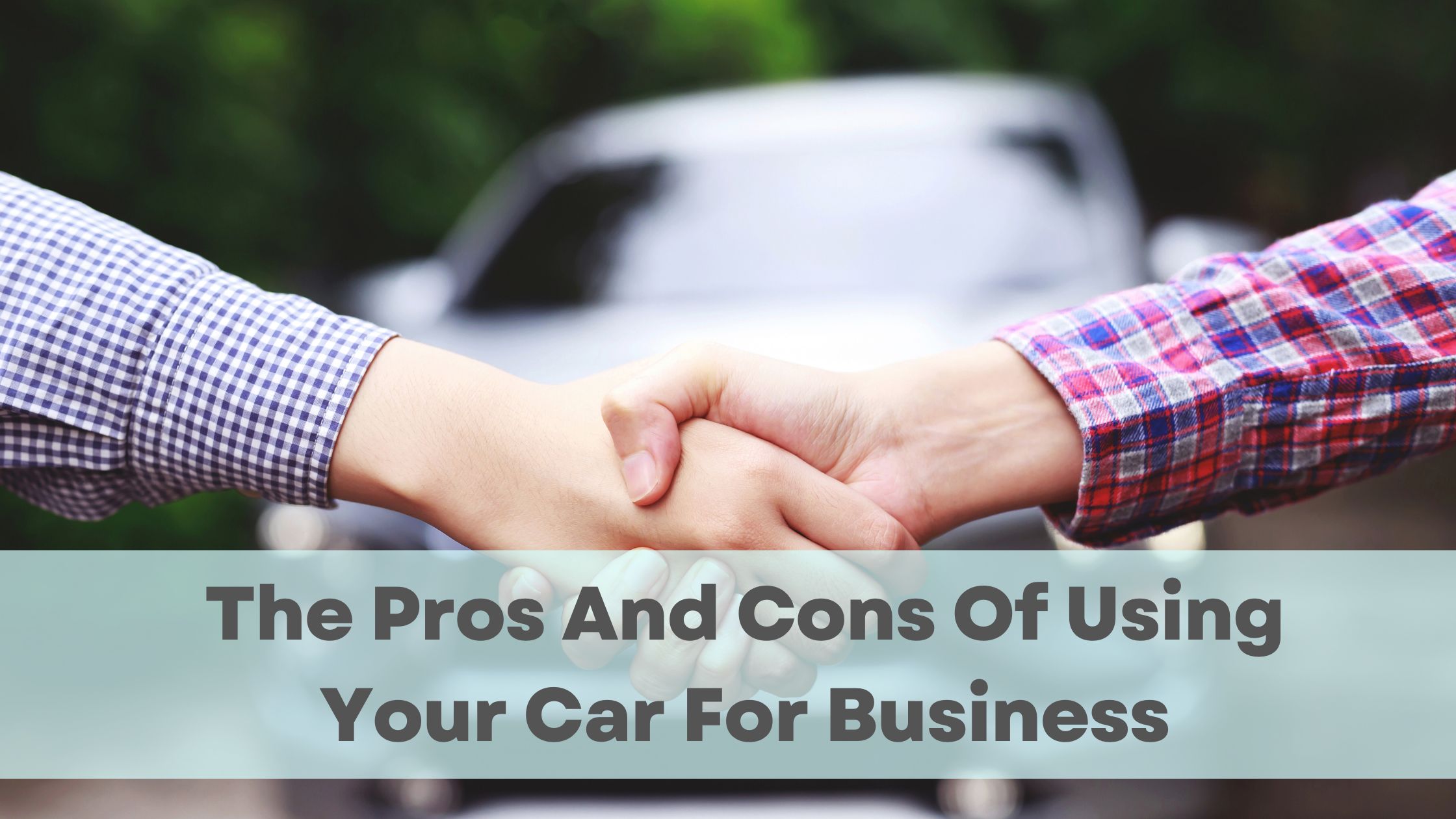 The Pros And Cons Of Using Your Car For Business