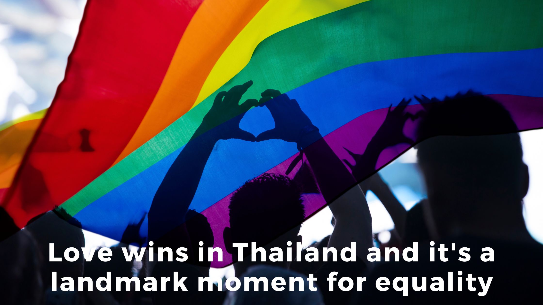 Love wins in Thailand and it’s a landmark moment for equality