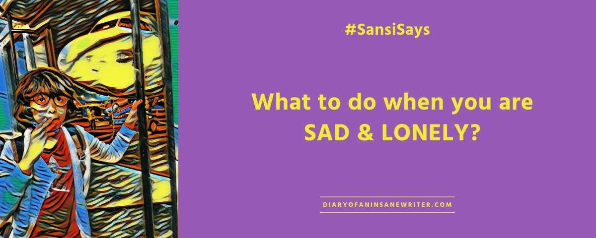 sansisays-what-to-do-when-you-are-sad-and-lonely